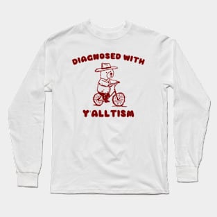 Diagnosed With Y'ALLTISM Long Sleeve T-Shirt